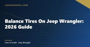 Balance Tires On Jeep Wrangler: 2026 Guide