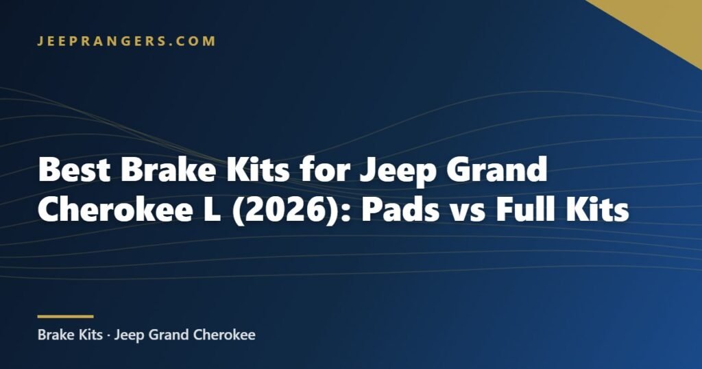 Best Brake Kits for Jeep Grand Cherokee L (2026): Pads vs Full Kits