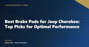 Best Brake Pads for Jeep Cherokee: Top Picks for Optimal Performance