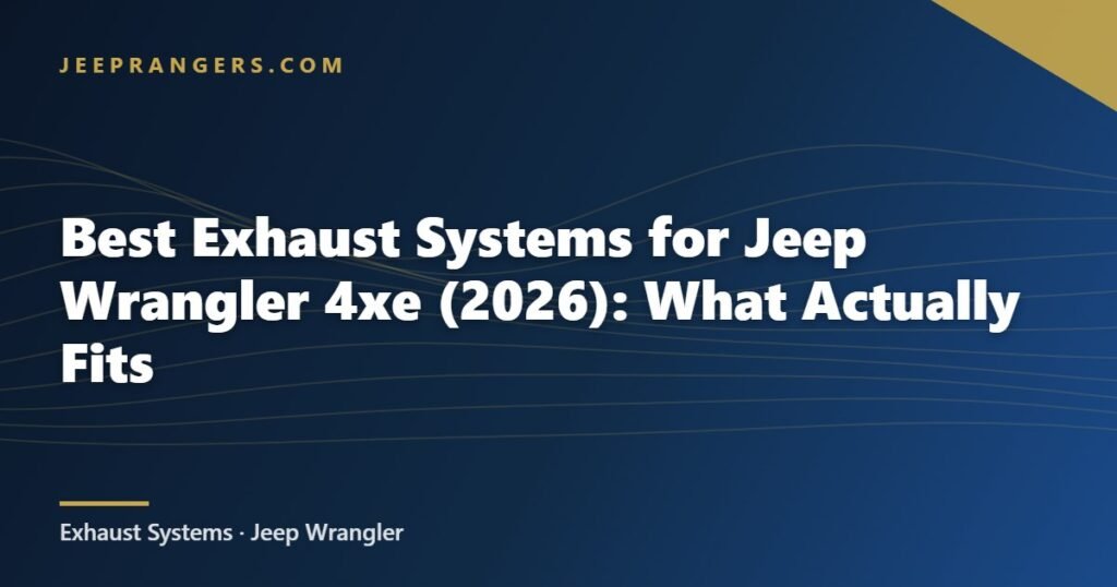 Best Exhaust Systems for Jeep Wrangler 4xe (2026): What Actually Fits