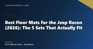 Best Floor Mats for the Jeep Recon (2026): The 5 Sets That Actually Fit