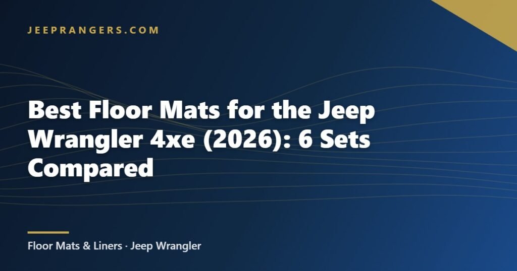 Best Floor Mats for the Jeep Wrangler 4xe (2026): 6 Sets Compared