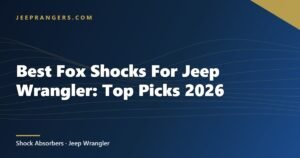 Best Fox Shocks For Jeep Wrangler: Top Picks 2026