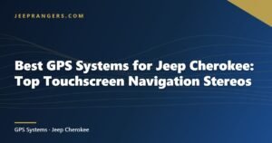 Best GPS Systems for Jeep Cherokee: Top Touchscreen Navigation Stereos
