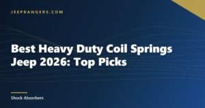 Best Heavy Duty Coil Springs Jeep 2026: Top Picks