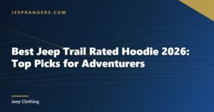 Best Jeep Trail Rated Hoodie 2026: Top Picks for Adventurers