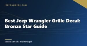 Best Jeep Wrangler Grille Decal: Bronze Star Guide