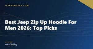 Best Jeep Zip Up Hoodie For Men 2026: Top Picks