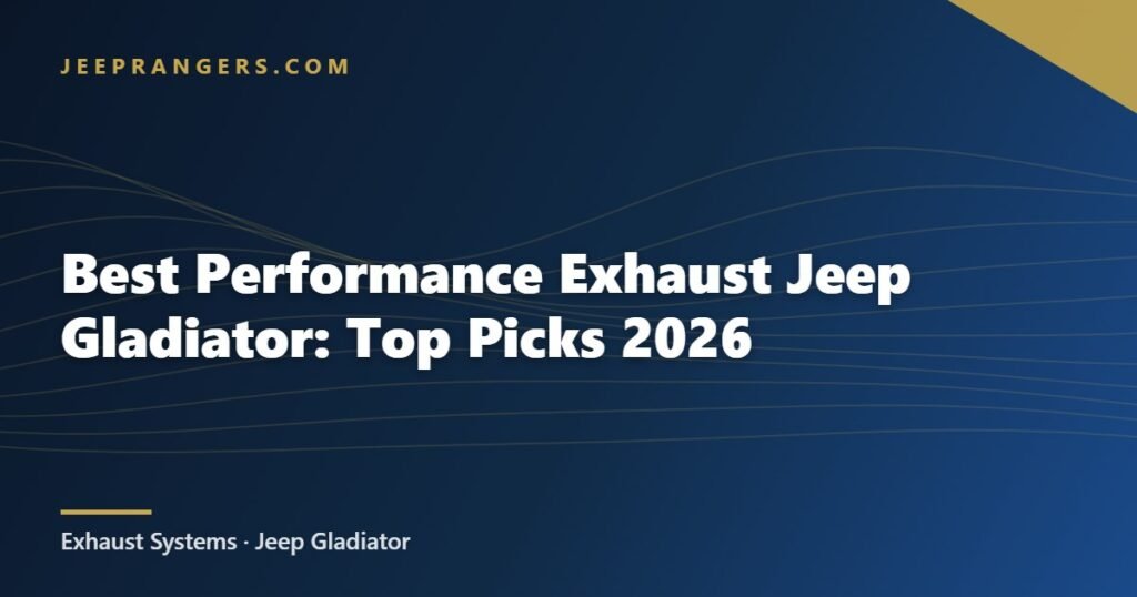 Best Performance Exhaust Jeep Gladiator: Top Picks 2026