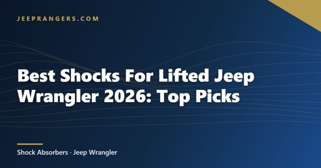 Best Shocks For Lifted Jeep Wrangler 2026: Top Picks