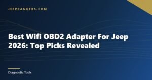 Best Wifi OBD2 Adapter For Jeep 2026: Top Picks Revealed
