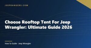 Choose Rooftop Tent For Jeep Wrangler: Ultimate Guide 2026