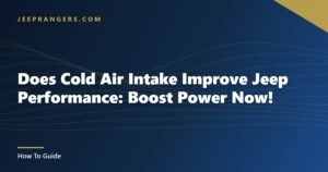 Does Cold Air Intake Improve Jeep Performance: Boost Power Now!