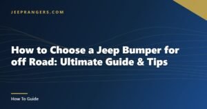 How to Choose a Jeep Bumper for off Road: Ultimate Guide & Tips