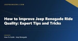 How to Improve Jeep Renegade Ride Quality: Expert Tips and Tricks