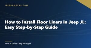 How to Install Floor Liners in Jeep JL: Easy Step-by-Step Guide