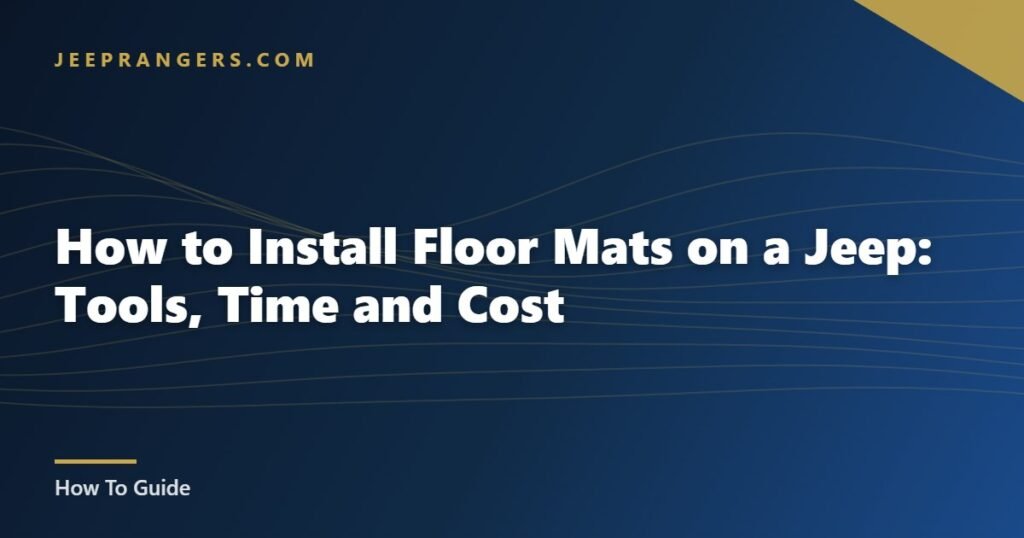 How to Install Floor Mats on a Jeep: Tools, Time and Cost