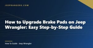 How to Upgrade Brake Pads on Jeep Wrangler: Easy Step-by-Step Guide
