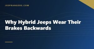 Why Hybrid Jeeps Wear Their Brakes Backwards