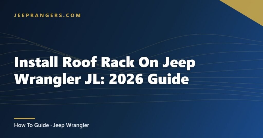 Install Roof Rack On Jeep Wrangler JL: 2026 Guide