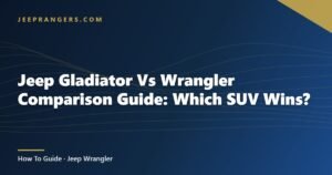 Jeep Gladiator Vs Wrangler Comparison Guide: Which SUV Wins?