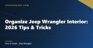 Organize Jeep Wrangler Interior: 2026 Tips & Tricks