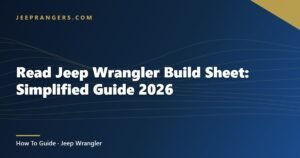 Read Jeep Wrangler Build Sheet: Simplified Guide 2026