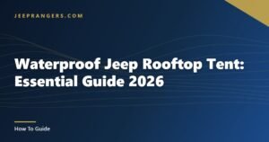 Waterproof Jeep Rooftop Tent: Essential Guide 2026